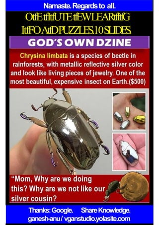 Namaste.Regardsto all.
OtfEtfItfUTEtfEWLEARtfItfG
ItfFOAtfDPUZZLES.10SLIDES.
Thanks:Google. ShareKnowledge.
ganesh-anu/ vganstudio.yolasite.com
 