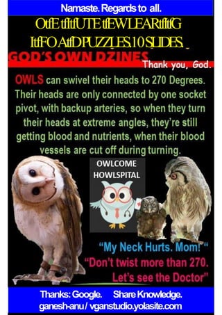 Namaste.Regardsto all.
OtfEtfItfUTEtfEWLEARtfItfG
ItfFOAtfDPUZZLES.10SLIDES.
Thanks:Google. ShareKnowledge.
ganesh-anu/ vganstudio.yolasite.com
 