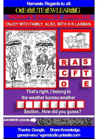 Namaste.Regardsto all.
OtfEtfItfUTEtfEWLEARtfItfG
ItfFOAtfDPUZZLES.10SLIDES.
Thanks:Google. ShareKnowledge.
ganesh-anu/ vganstudio.yolasite.com
 