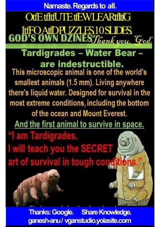 Namaste.Regardsto all.
OtfEtfItfUTEtfEWLEARtfItfG
ItfFOAtfDPUZZLES.10SLIDES.
Thanks:Google. ShareKnowledge.
ganesh-anu/ vganstudio.yolasite.com
 