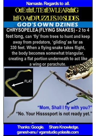 Namaste.Regardsto all.
OtfEtfItfUTEtfEWLEARtfItfG
ItfFOAtfDPUZZLES.10SLIDES.
Thanks:Google. ShareKnowledge.
ganesh-anu/ vganstudio.yolasite.com
 