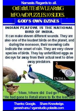 Namaste.Regardsto all.
OtfEtfItfUTEtfEWLEARtfItfG
ItfFOAtfDPUZZLES.10SLIDES.
Thanks:Google. ShareKnowledge.
ganesh-anu/ vganstudio.yolasite.com
 