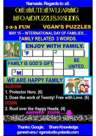 Namaste.Regardsto all.
OtfEtfItfUTEtfEWLEARtfItfG
ItfFOAtfDPUZZLES.10SLIDES.
Thanks:Google. ShareKnowledge.
ganesh-anu/ vganstudio.yolasite.com
 