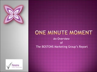 An Overview  of  The BOSTONS Marketing Group’s Report 