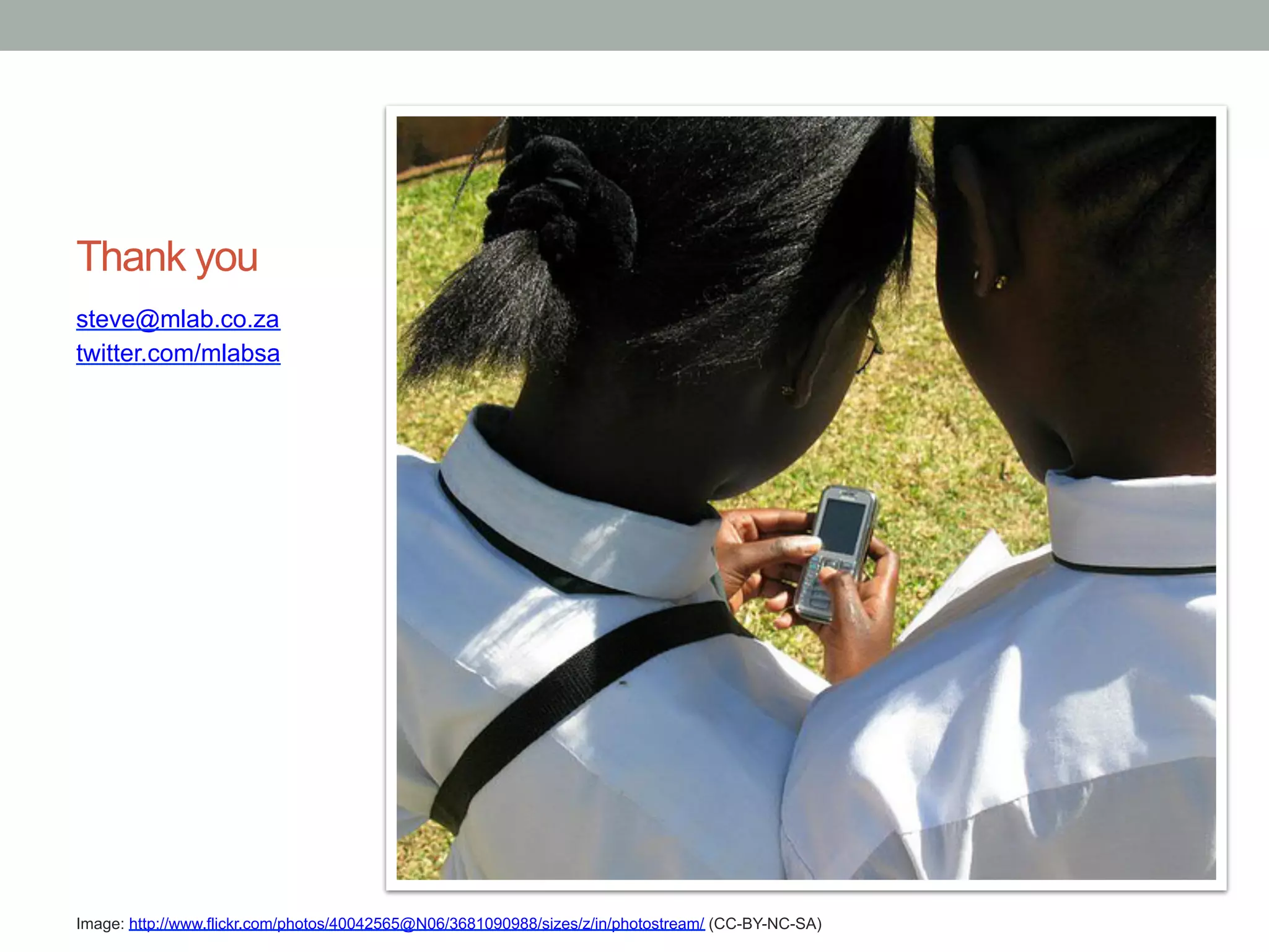 Thank you
steve@mlab.co.za
twitter.com/mlabsa




Image: http://www.flickr.com/photos/40042565@N06/3681090988/sizes/z/in/photostream/ (CC-BY-NC-SA)
 