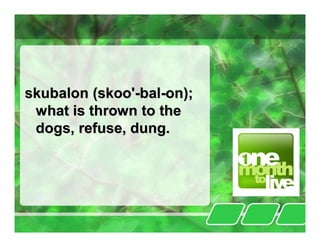 skubalon (skoo'-bal-on);
 what is thrown to the
 dogs, refuse, dung.
 
