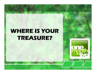 WHERE IS YOUR
 TREASURE?
 