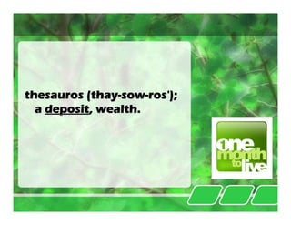 thesauros (thay-sow-ros');
  a deposit, wealth.
 