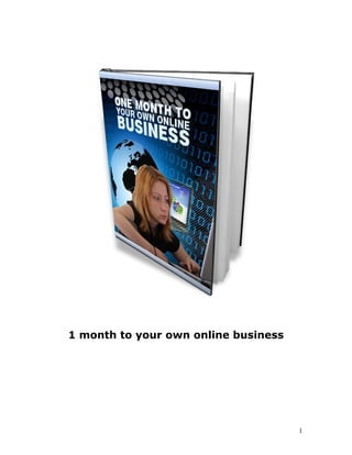 1 month to your own online business
1
 