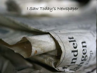 I Saw Today’s Newspaper
 