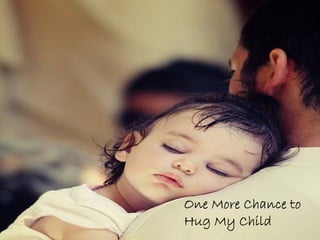 One More Chance to
Hug My Child
 