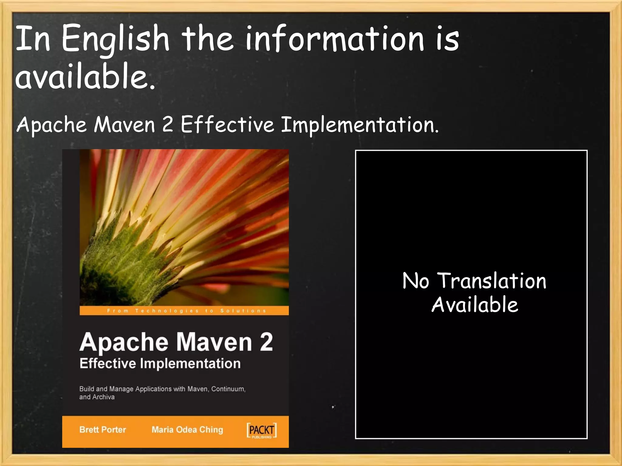 In English the information is
available.
Apache Maven 2 Effective Implementation.




                                    No Translation
                                      Available
 