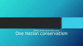 One Nation conservatism
Politics of the Conservative party
 