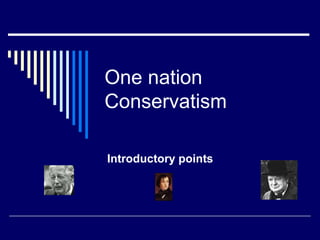 One nation
Conservatism

Introductory points
 