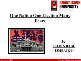 One Nation One Election Many
Fears
By
SELBIN BABU
(18MBA1139)
 