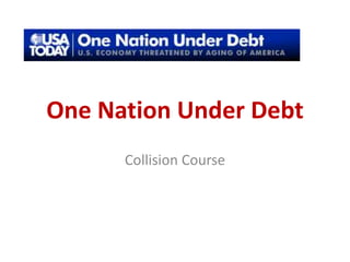 One Nation Under Debt
      Collision Course
 