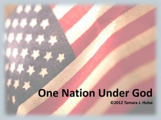 One Nation Under God
©2012 Tamara J. Hulse
 