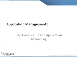 Application Management:

Traditional vs. Hosted Application
           Outsourcing
 