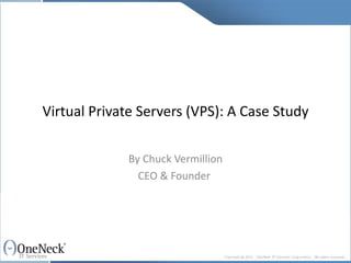 Virtual Private Servers (VPS): A Case Study By Chuck Vermillion CEO & Founder  