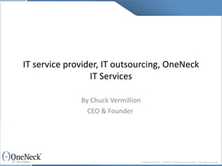 IT service provider, IT outsourcing, OneNeck IT Services By Chuck Vermillion CEO & Founder  