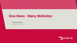 One Neos - Many Websites
Sebastian Helzle
Neos Conference 2018
 