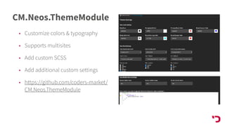 CM.Neos.ThemeModule
• Customize colors & typography
• Supports multisites
• Add custom SCSS
• Add additional custom settings
• https://github.com/coders-market/
CM.Neos.ThemeModule
 