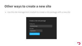 Other ways to create a new site
• Use the site management module to create a site package with a new site
 