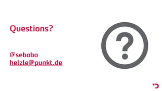 Questions?
 
@sebobo
helzle@punkt.de
 
