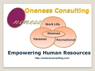 Oneness Consulting

Empowering Human Resources
http://onenessconsulting.com/

 