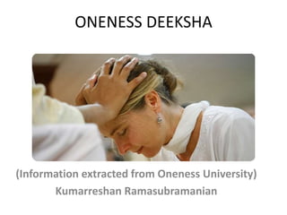 ONENESS DEEKSHA
(Information extracted from Oneness University)
Kumarreshan Ramasubramanian
 