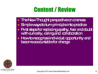 Content / Review The New Thought perspective on oneness Simple ways to turn principle into practice First steps for replacing apathy, fear and doubt with curiosity, caring and  collaboration How to recognize individual opportunity and become accountable for change 