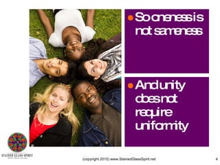 So oneness is not sameness And unity does not require uniformity 