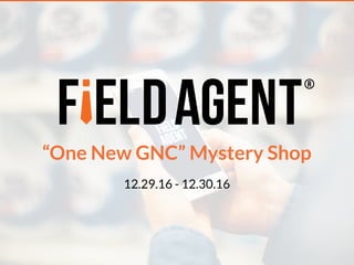 “One New GNC” Mystery Shop
12.29.16 - 12.30.16
 