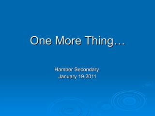 One More Thing… Hamber Secondary  January 19 2011 