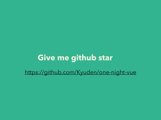 Give me github star 
https://github.com/Kyuden/one-night-vue 
 