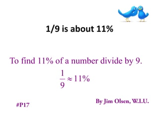1/9 is about 11%


To find 11% of a number divide by 9.
             1
                  11%
             9
 