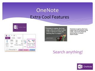 OneNote
Extra Cool Features
Search anything!
 