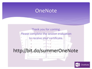 Thank you for coming.
Please complete the session evaluation
to receive your certificate.
OneNote
http://bit.do/summerOneNote
 