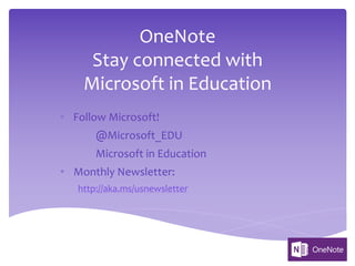 OneNote
Stay connected with
Microsoft in Education
• Follow Microsoft!
@Microsoft_EDU
Microsoft in Education
• Monthly Newsletter:
http://aka.ms/usnewsletter
 