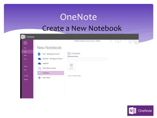 OneNote
Create a New Notebook
 