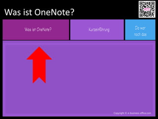 Copyright © e-business-office.com
Was ist OneNote?
Copyright © e-business-office.com
 