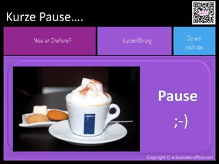 Copyright © e-business-office.com
Kurze Pause….
;-)
Copyright © e-business-office.com
 