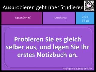 Copyright © e-business-office.com
Ausprobieren geht über Studieren
Copyright © e-business-office.com
 