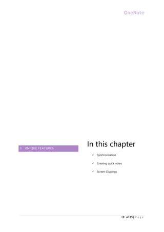 OneNote
19 of 25| P a g e
3. UNIQUE FEATURES
In this chapter
 Synchronization
 Creating quick notes
 Screen Clippings
 