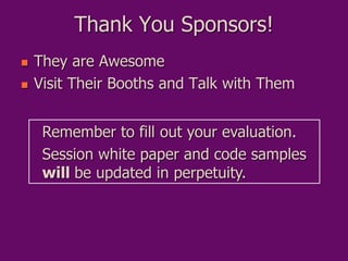 Thank You Sponsors!
 They are Awesome
 Visit Their Booths and Talk with Them
Remember to fill out your evaluation.
Sessi...