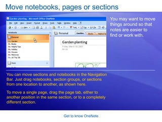 Get to know OneNoteOrganize your notesImagine having OneNote full of pages of notes, and you can’t find anything. What would you do?Fear not, OneNote has you covered. There’s a powerful and quick search feature in OneNote, which means that you’ll be able to find things when you need them. To search, just click in the Search All Notebooks box, shown here, and then enter your search term or keyword.