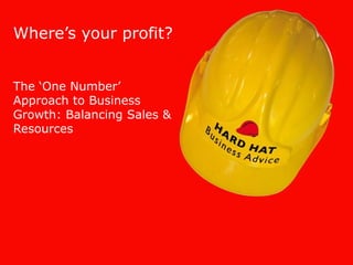 Where’s your profit? The ‘One Number’ Approach to Business Growth: Balancing Sales & Resources 