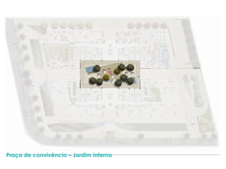Praça de convivência – Jardim Interno
 