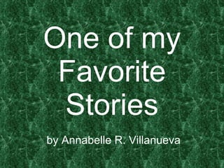 One of my Favorite Stories  by Annabelle R. Villanueva 