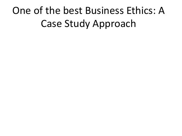 One Of The Best Business Ethics A Case Study Approach